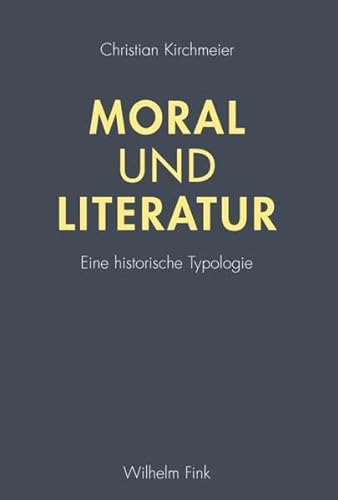 Moral und Literatur. Eine historische Typologie von Wilhelm Fink Verlag